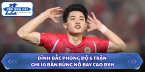 Đình Bắc Phong Độ 6 Trận Ghi 10 Bàn Bùng Nổ Bay Cao BXH 9 Đình Bắc phong độ 6 trận ghi 10 bàn