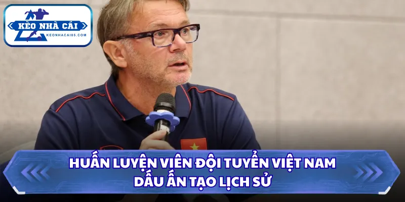 Huấn Luyện Viên Đội Tuyển Việt Nam - Dấu Ấn Tạo Lịch Sử 3 Huấn luyện viên đội tuyển Việt Nam