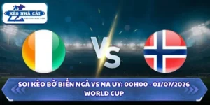 Soi Kèo Bờ Biển Ngà vs Na Uy: 00h00 - 01/07 - World Cup 2026 6 Soi Kèo Bờ Biển Ngà vs Na Uy