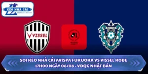 Soi Kèo Nhà Cái Avispa Fukuoka Vs Vissel Kobe Lúc 17H00 Ngày 08/08 - VĐQG Nhật Bản 5 Soi kèo nhà cái Avispa Fukuoka vs Vissel Kobe