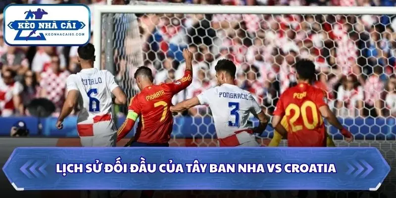 Soi Kèo Nhà Cái Tây Ban Nha vs Croatia 01h45 Ngày 30/09/2026 - UEFA Nations League 2 Soi kèo nhà cái Tây Ban Nha vs Croatia qua những lần gặp mặt
