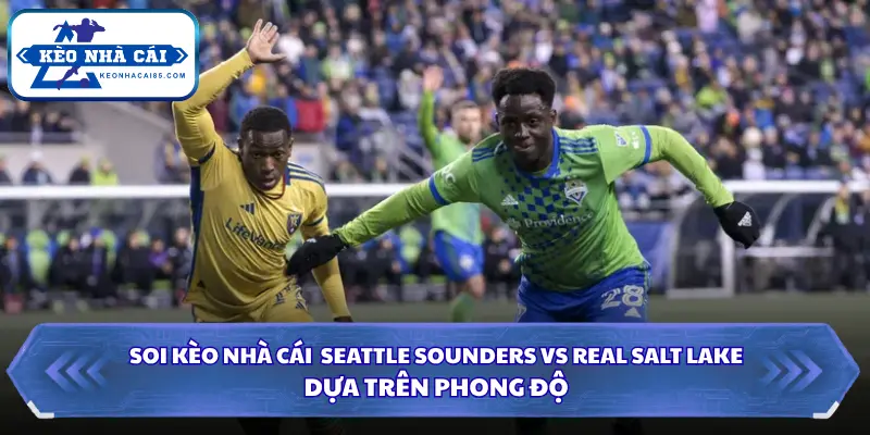 Soi Kèo Nhà Cái Seattle Sounders Vs Real Salt Lake 08h30 Ngày 24/09/2026 - MLS 1 Đánh giá phong độ của 2 đội Seattle Sounders Vs Real Salt Lake
