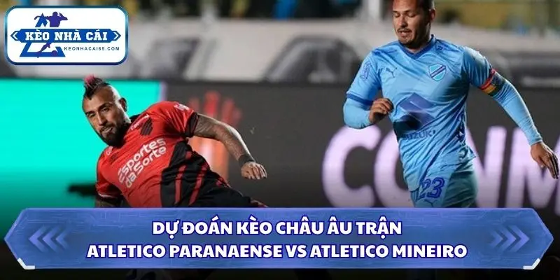 Soi Kèo Nhà Cái Atletico Paranaense vs Atletico Mineiro 06h00 Ngày 09/10/2026 - Serie A Brazil 3 Chi tiết tỷ lệ châu Âu và xu hướng thị trường trước trận