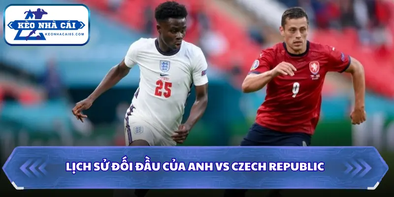 Soi kèo nhà cái Anh vs Czech Republic qua đối đầu gần đây