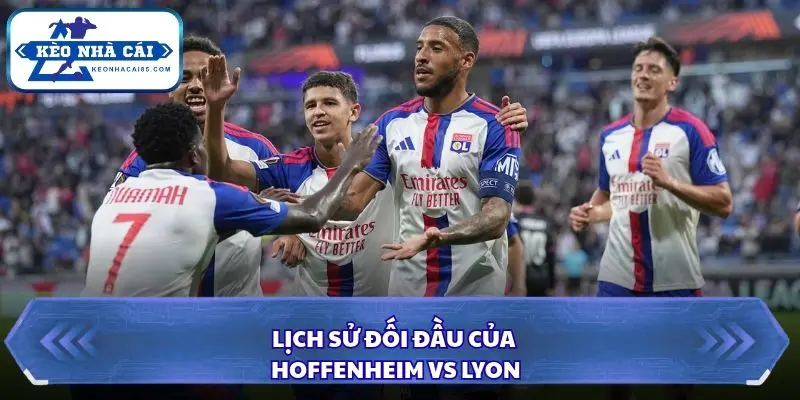 Soi Kèo Nhà Cái Hoffenheim vs Lyon Lúc 02h00 Ngày 23/10 – Europa League 2 Phân tích lịch sử đối đầu Hoffenheim vs Lyon
