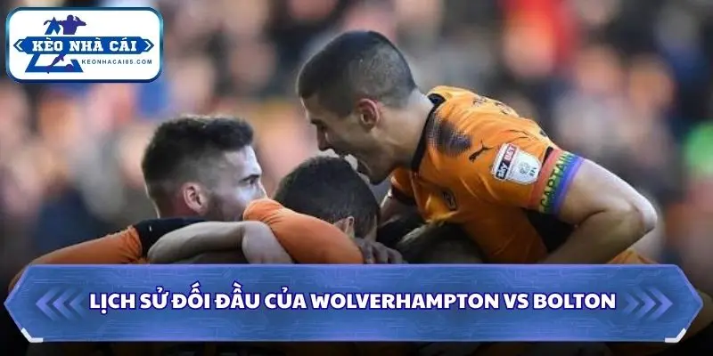 Nhìn lại các lần đụng độ gần đây giữa Wolverhampton và Bolton