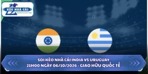 Soi Kèo Nhà Cái India vs Uruguay 21h00 Ngày 06/10/2026 - Giao Hữu Quốc Tế 12 Soi kèo nhà cái India vs Uruguay