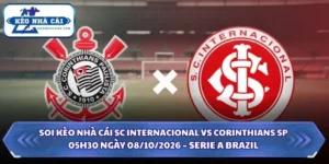 Soi Kèo Nhà Cái SC Internacional vs Corinthians SP 05h30 Ngày 08/10/2026 – Serie A Brazil 10 Soi kèo nhà cái SC Internacional vs Corinthians SP