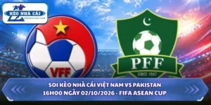 Soi Kèo Nhà Cái Việt Nam vs Pakistan Lúc 16h00 Ngày 02/10/2026 - FIFA ASEAN Cup 5 Soi kèo nhà cái Việt Nam vs Pakistan